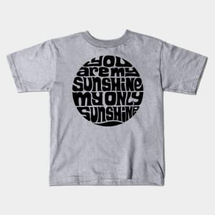 You Are My Sunshine Kids T-Shirt